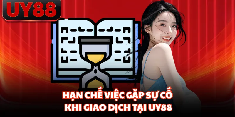 Hạn chế việc gặp sự cố khi giao dịch tại UY88